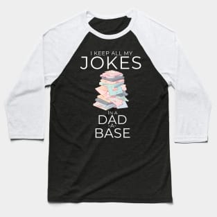 I Keep All My Dad Jokes In A Dad-a-base Baseball T-Shirt